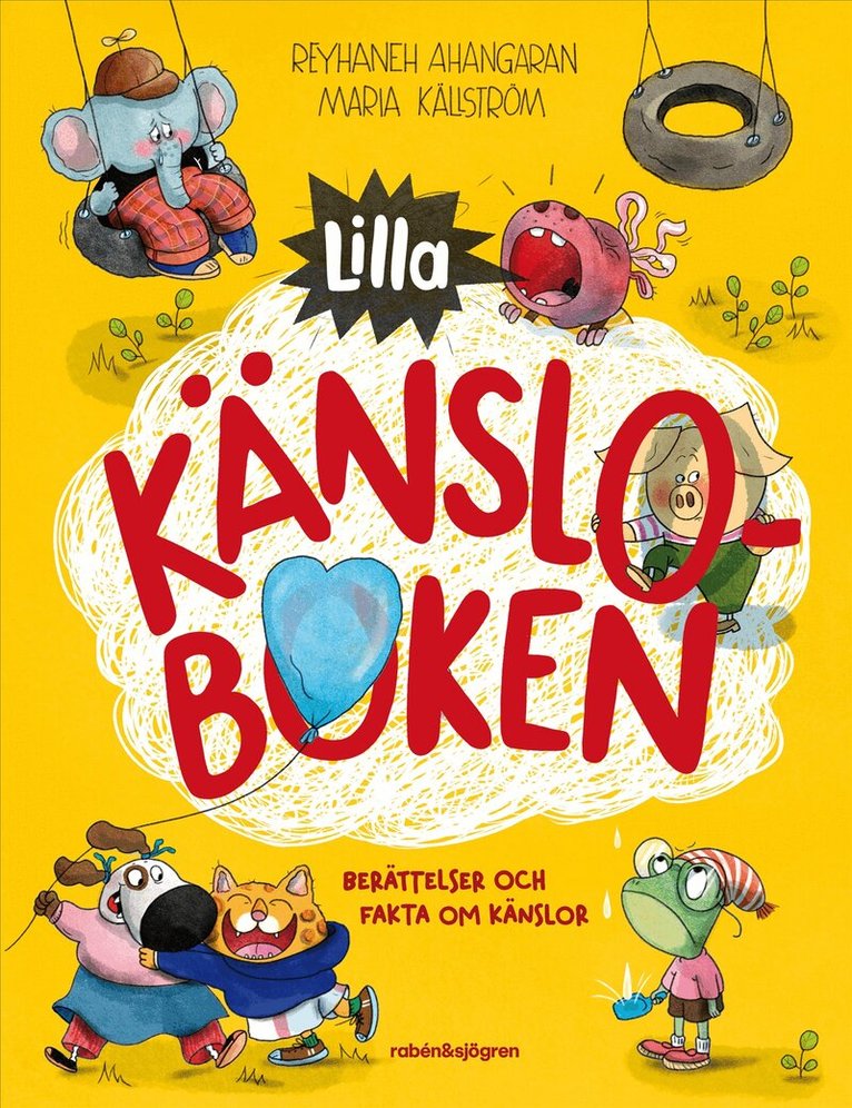 Lilla känsloboken – Berättelser och fakta om känslor – Swedish children's hardcover book cover by Reyhaneh Ahangaran and Maria Källström, bright yellow background with illustrated animal characters showing different emotions including a sad elephant, angry tomato, laughing cat, worried frog and a pig holding a blue heart balloon, published by Rabén & Sjögren, 48 pages, ages 3–6, ISBN 9789129752540
